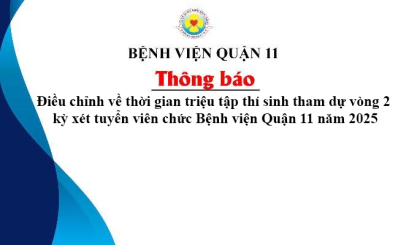 Thông báo điều chỉnh về thời gian triệu tập thí sinh tham dự vòng 2 kỳ xét tuyển viên chức Bệnh viện Quận 11 năm 2025